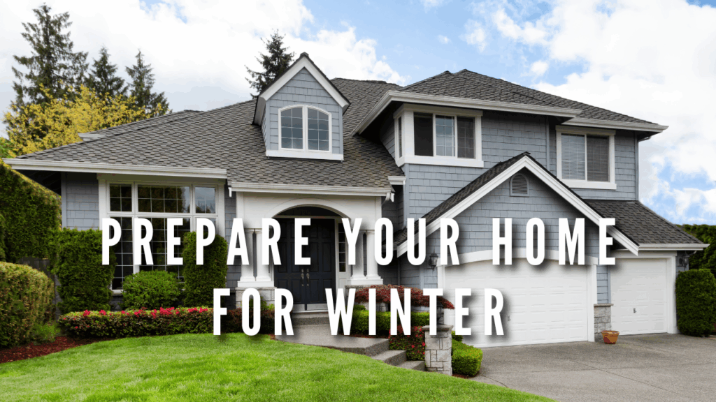 PREPARE YOUR HOME FOR WINTER
